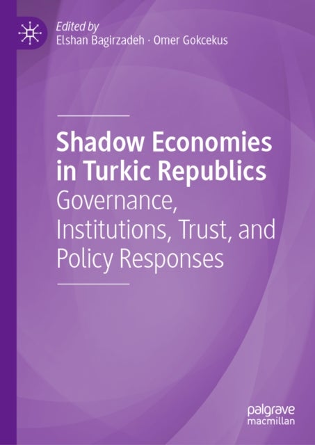 Shadow Economies in Turkic Republics - Governance, Institutions, Trust, and Policy Responses