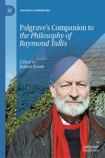 Palgrave’s Companion to the Philosophy of Raymond Tallis
