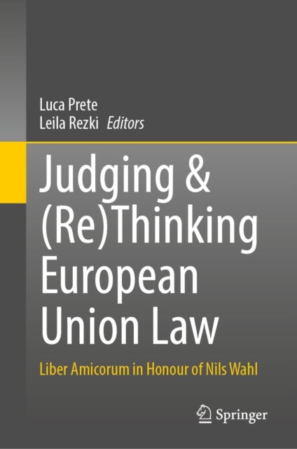 Judging & (Re)Thinking European Union Law - Liber Amicorum in Honour of Nils Wahl