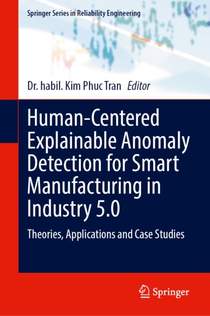 Human-Centered Explainable Anomaly Detection for Smart Manufacturing in Industry 5.0 - Theories, Applications and Case Studies