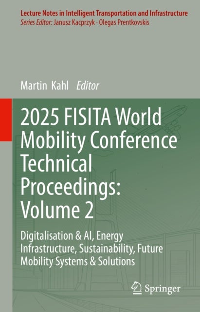 2025 FISITA World Mobility Conference Technical Proceedings: Volume 2 - Digitalisation & AI, Energy Infrastructure, Sustainability, Future Mobility Systems & Solutions