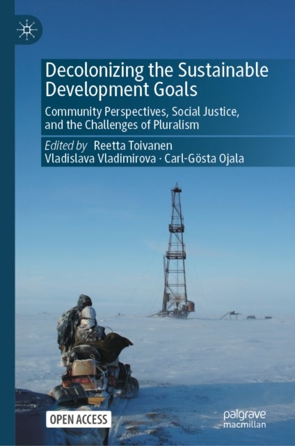 Decolonizing the Sustainable Development Goals - Community Perspectives, Social Justice, and the Challenges of Pluralism