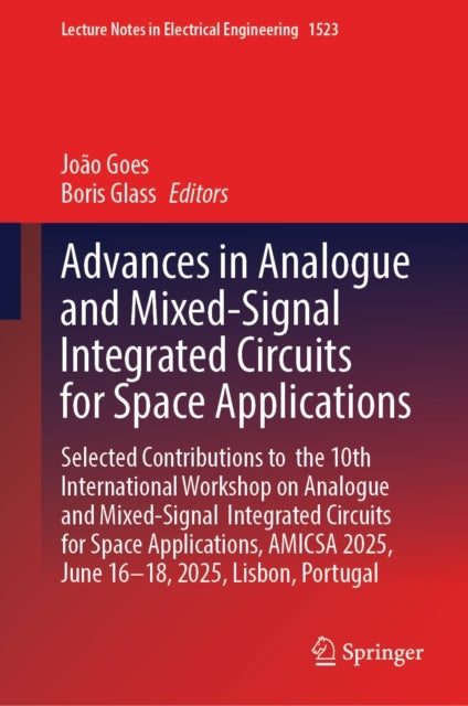 Advances in Analogue and Mixed-Signal Integrated Circuits for Space Applications - Selected Contributions to the 10th International Workshop on Analogue and Mixed-Signal Integrated Circuits for Space Applications, AMICSA 2025, June 16-18, 2025, Lisbon, Portugal