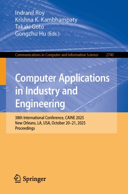Computer Applications in Industry and Engineering - 38th International Conference, CAINE 2025, New Orleans, LA, USA, October 20–21, 2025, Proceedings