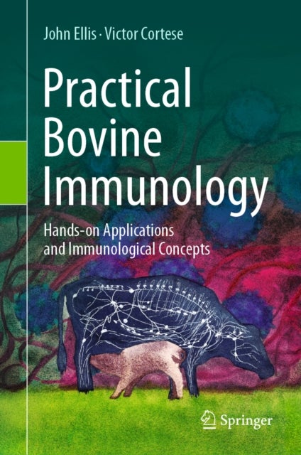 Practical Bovine Immunology - Hands-on Applications and Immunological Concepts