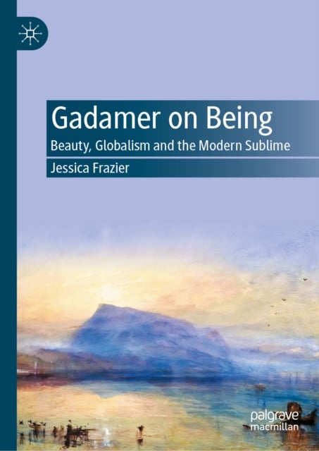Gadamer on Being - Beauty, Globalism and the Modern Sublime