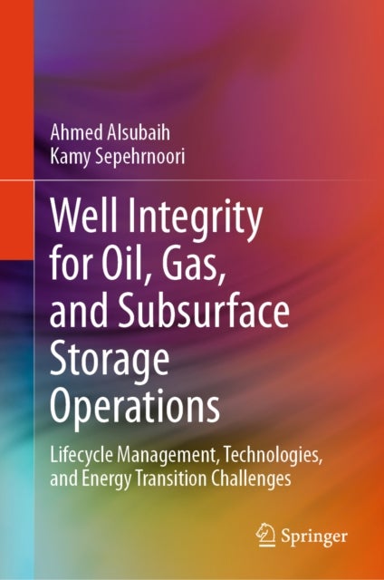 Well Integrity for Oil, Gas, and Subsurface Storage Operations - Lifecycle Management, Technologies, and Energy Transition Challenges