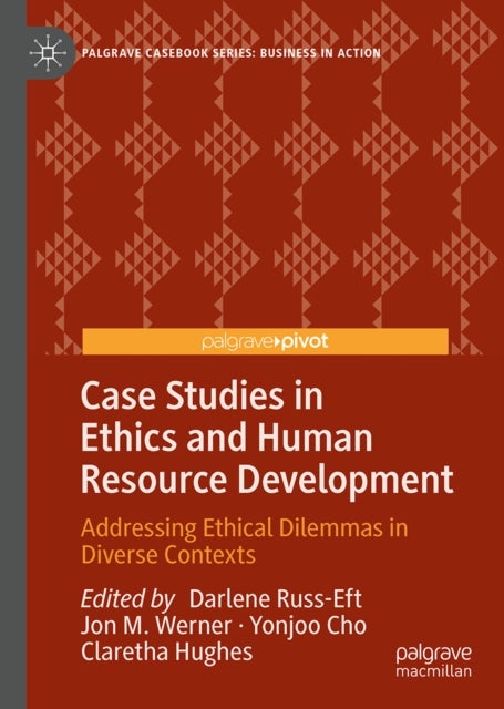Case Studies in Ethics and Human Resource Development - Addressing Ethical Dilemmas in Diverse Contexts