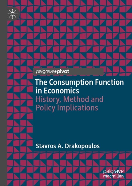 The Consumption Function in Economics - History, Method and Policy Implications