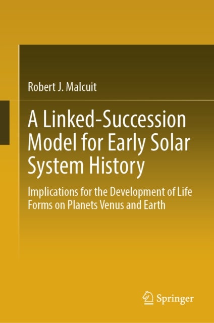 A Linked-Succession Model for Early Solar System History - Implications for the Development of Life Forms on Planets Venus and Earth