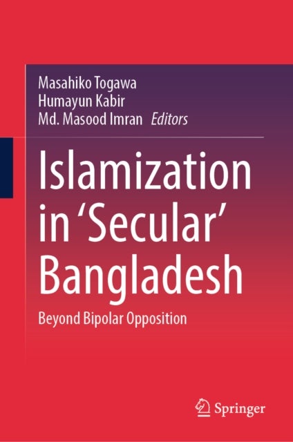 Islamization in ‘Secular’ Bangladesh - Beyond Bipolar Opposition