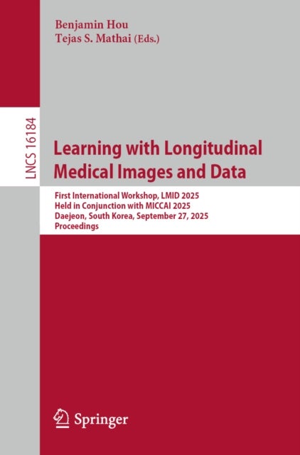 Learning with Longitudinal Medical Images and Data - First International Workshop, LMID 2025, Held in Conjunction with MICCAI 2025, Daejeon, South Korea, September 27, 2025, Proceedings