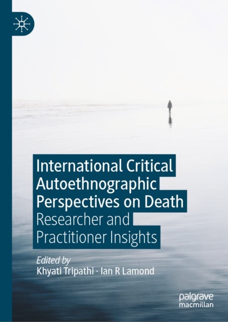 International Critical Autoethnographic Perspectives on Death - Researcher and Practitioner Insights