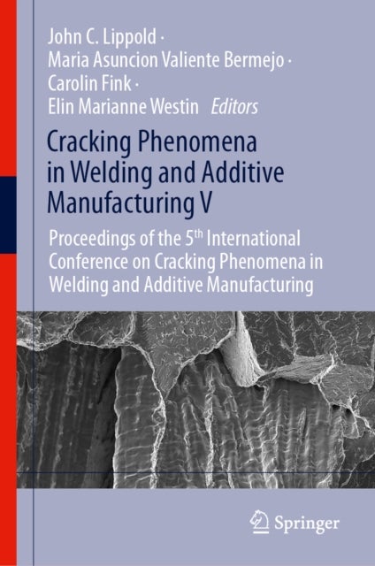 Cracking Phenomena in Welding and Additive Manufacturing V - Proceedings of the 5th International Conference on Cracking Phenomena in Welding and Additive Manufacturing