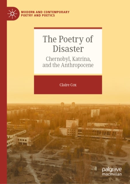 The Poetry of Disaster - Chernobyl, Katrina, and the Anthropocene