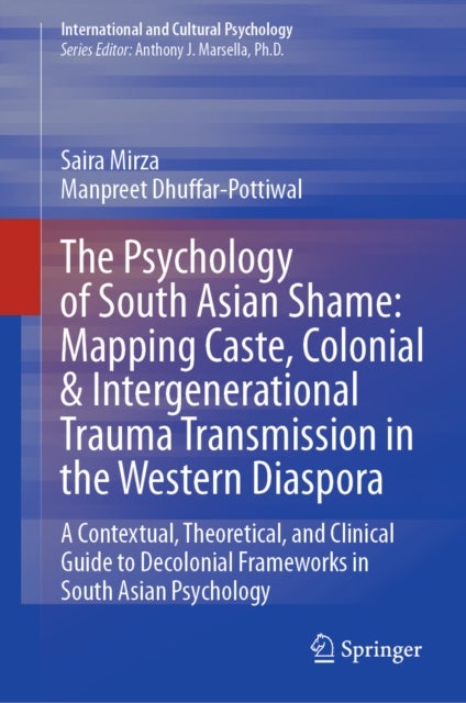 The Psychology of South Asian Shame: Mapping Caste, Colonial & Intergenerational Trauma Transmission in the Western Diaspora - A Contextual, Theoretical, and Clinical Guide to Decolonial Frameworks in South Asian Psychology
