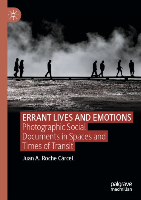 ERRANT LIVES AND EMOTIONS - Photographic Social Documents in Spaces and Times of Transit