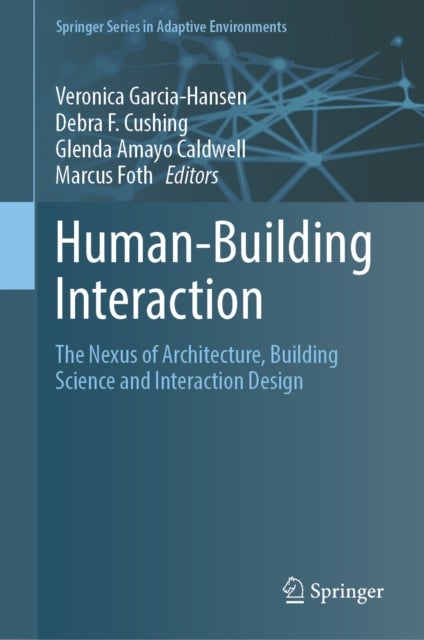 Human-Building Interaction - The Nexus of Architecture, Building Science and Interaction Design
