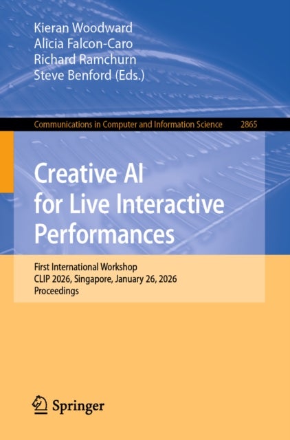 Creative AI for Live Interactive Performances - First International Workshop, CLIP 2026, Singapore, January 26, 2026, Proceedings