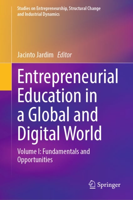 Entrepreneurial Education in a Global and Digital World - Volume I: Fundamentals and Opportunities