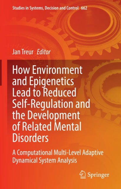 How Environment and Epigenetics Lead to Reduced Self-Regulation and the Development of Related Mental Disorders - A Computational Multi-Level Adaptive Dynamical System Analysis