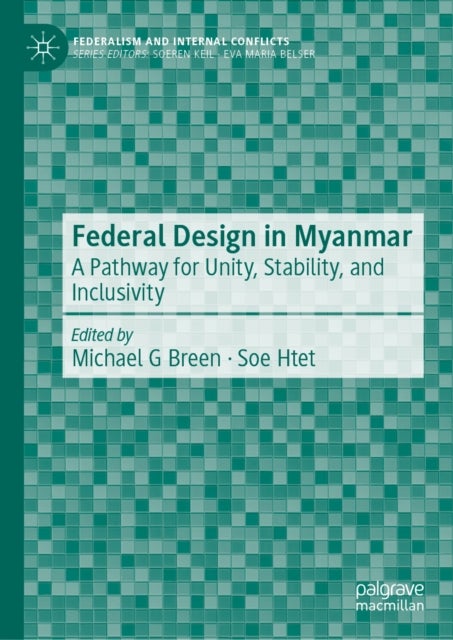 Federal Design in Myanmar - A Pathway for Unity, Stability, and Inclusivity