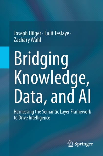 Bridging Knowledge, Data, and AI - Harnessing the Semantic Layer Framework to Drive Intelligence