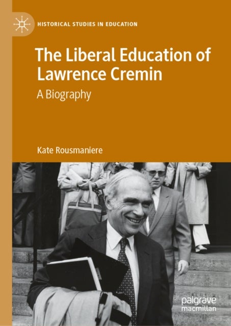 The Liberal Education of Lawrence Cremin - A biography