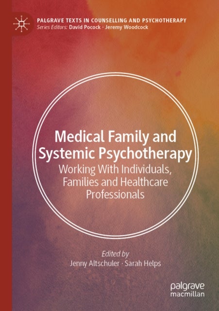 Medical Family and Systemic Psychotherapy - Working With Individuals, Families and Healthcare Professionals