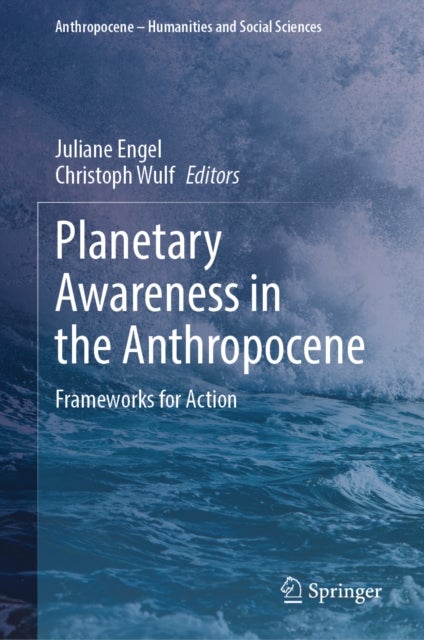 Planetary Awareness in the Anthropocene - Frameworks for Action