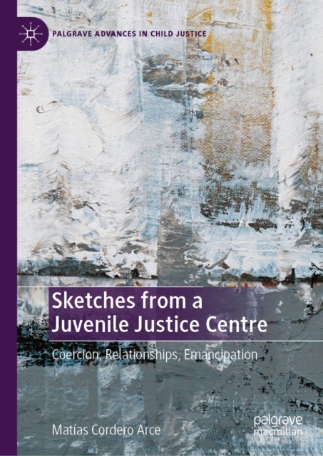 Sketches from a Juvenile Justice Centre - Coercion, Relationships, Emancipation