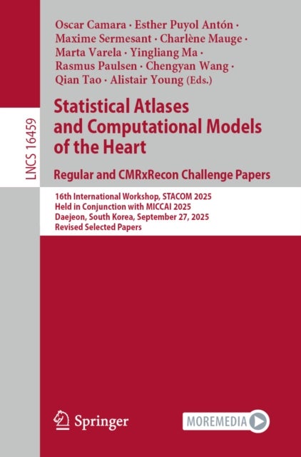 Statistical Atlases and Computational Models of the Heart. Regular and CMRxRecon Challenge Papers - 16th International Workshop, STACOM 2025, Held in Conjunction with MICCAI 2025, Daejeon, South Korea, September 27, 2025, Revised Selected Papers