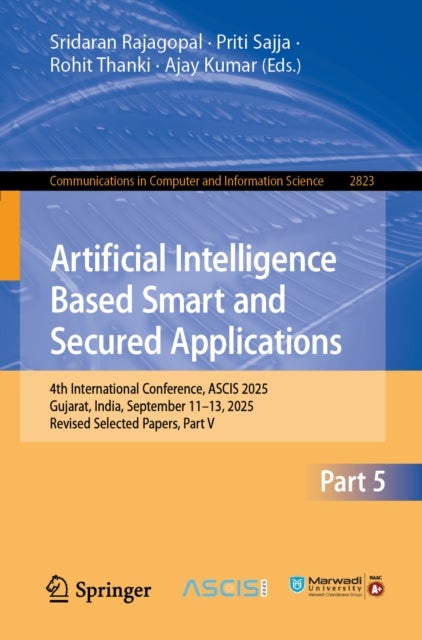 Artificial Intelligence Based Smart and Secured Applications - 4th International Conference, ASCIS 2025, Gujarat, India, September 11–13, 2025, Revised Selected Papers, Part V