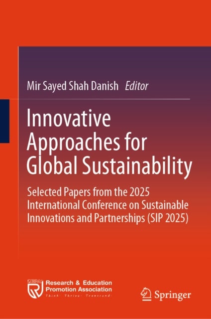 Innovative Approaches for Global Sustainability - Selected Papers from the 2025 International Conference on Sustainable Innovations and Partnerships (SIP 2025)