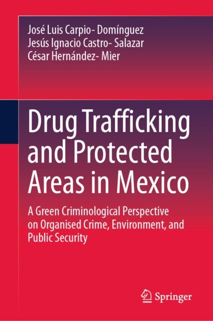 Drug Trafficking and Protected Areas in Mexico - A green criminological perspective on Organised Crime, Environment, and Public Security