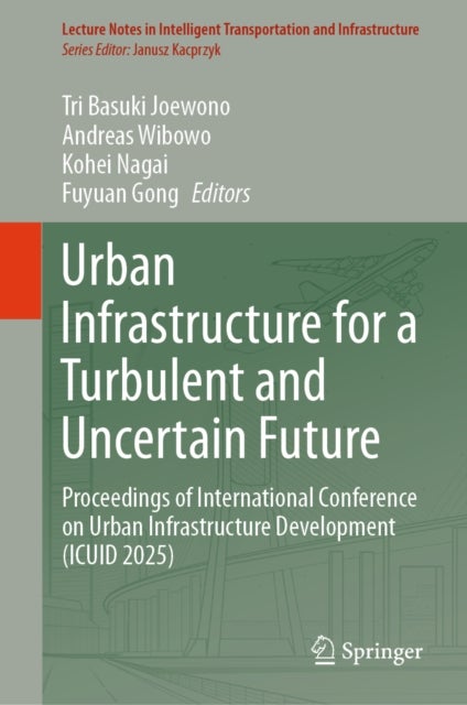 Urban Infrastructure for a Turbulent and Uncertain Future - Proceedings of International Conference on Urban Infrastructure Development (ICUID 2025)