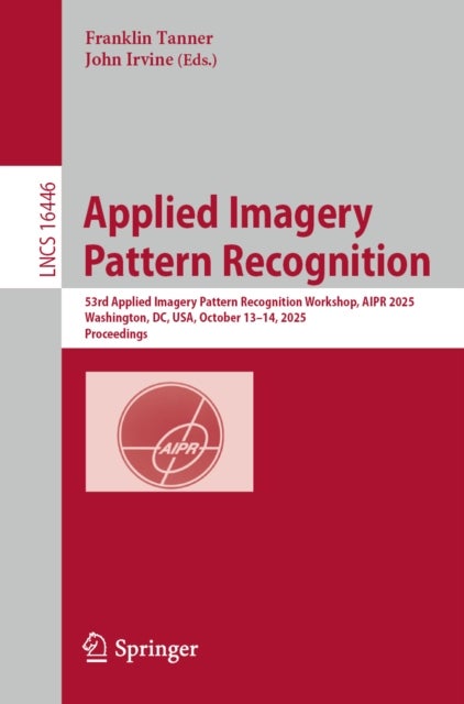 Applied Imagery Pattern Recognition - 53rd Applied Imagery Pattern Recognition Workshop, AIPR 2025, Washington, DC, USA, October 13–14, 2025, Proceedings