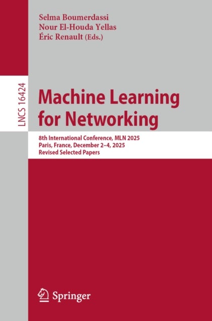 Machine Learning for Networking - 8th International Conference, MLN 2025, Paris, France, December 2–4, 2025, Revised Selected Papers