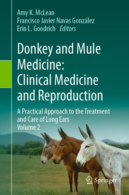 Donkey and Mule Medicine: Clinical Medicine and Reproduction - A Practical Approach to the Treatment and Care of Long Ears - Volume II