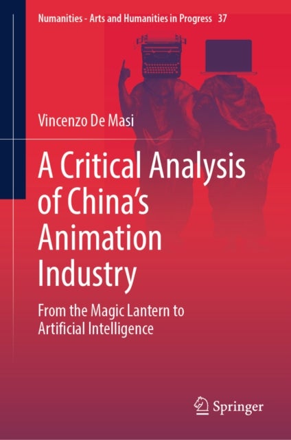A Critical Analysis of China's Animation Industry - From the Magic Lantern to Artificial Intelligence