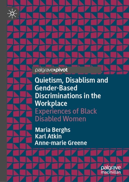 Quietism, Disablism and Gender-Based Discriminations in the Workplace - Experiences of Black Disabled Women
