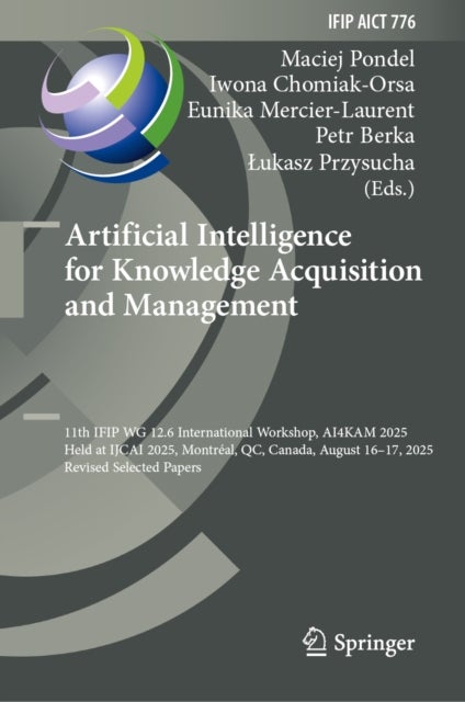 Artificial Intelligence for Knowledge Acquisition and Management - 11th IFIP WG 12.6 International Workshop, AI4KAM 2025, Held at IJCAI 2025, Montreal, QC, Canada, August 16-17, 2025, Revised Selected Papers