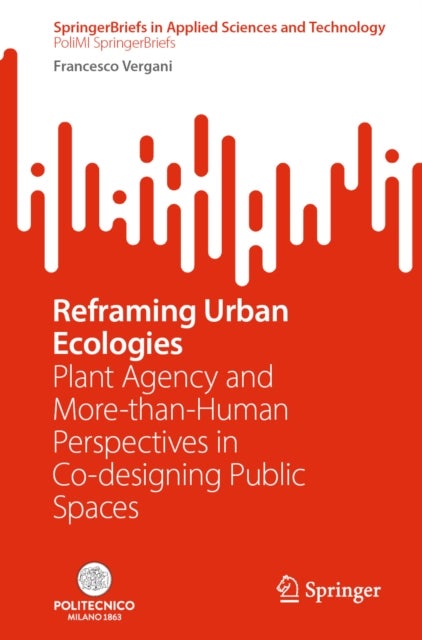 Reframing Urban Ecologies - Plant Agency and More-than-Human Perspectives in Co-designing Public Spaces