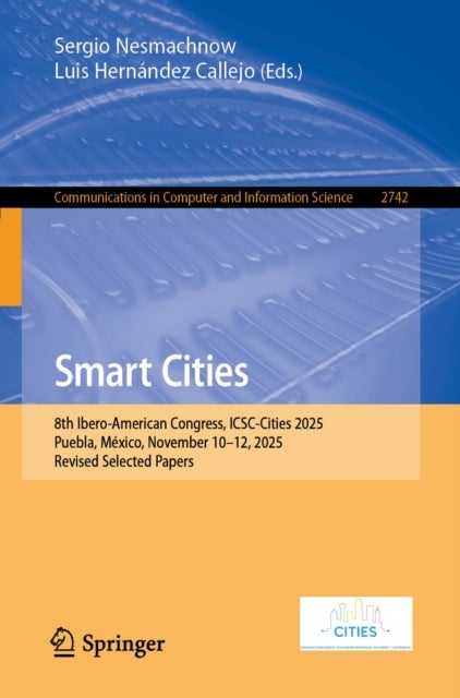 Smart Cities - 8th Ibero-American Congress, ICSC-Cities 2025, Puebla, Mexico, November 10–12, 2025, Revised Selected Papers