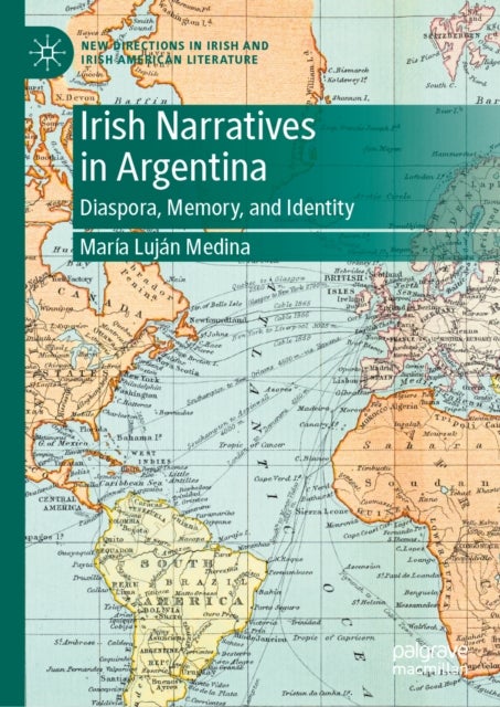 Irish Narratives in Argentina - Diaspora, Memory, and Identity