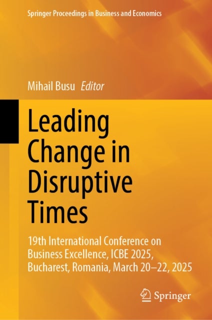 Leading Change in Disruptive Times - 19th International Conference on Business Excellence, ICBE 2025, Bucharest, Romania, March 20-22, 2025