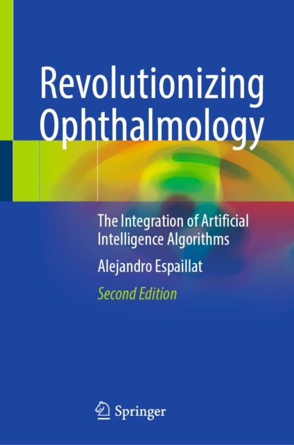 Revolutionizing Ophthalmology - The Integration of Artificial Intelligence Algorithms