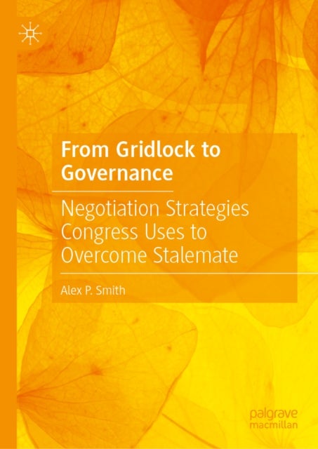 From Gridlock to Governance - Negotiation Strategies Congress Uses to Overcome Stalemate