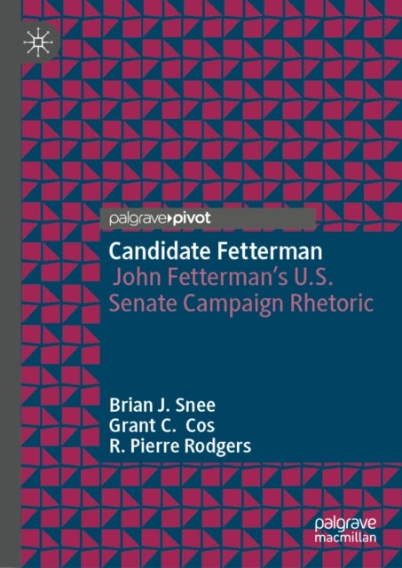 Candidate Fetterman - John Fetterman's U.S. Senate Campaign Rhetoric