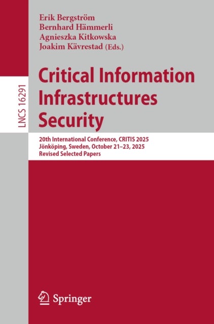 Critical Information Infrastructures Security - 20th International Conference, CRITIS 2025, Jonkoping, Sweden, October 21–23, 2025, Revised Selected Papers